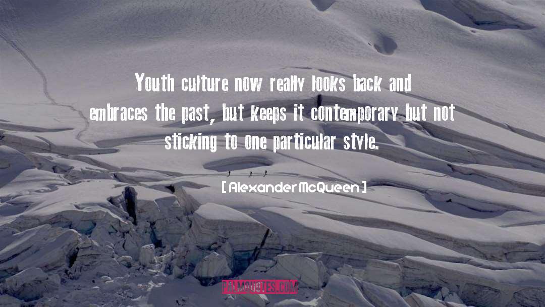 Alexander McQueen Quotes: Youth culture now really looks