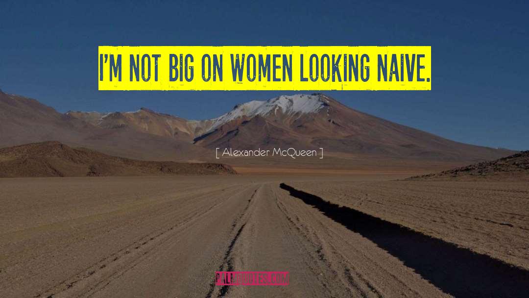 Alexander McQueen Quotes: I'm not big on women