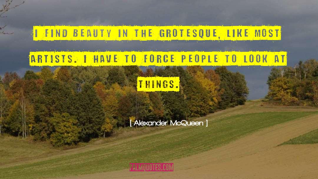 Alexander McQueen Quotes: I find beauty in the