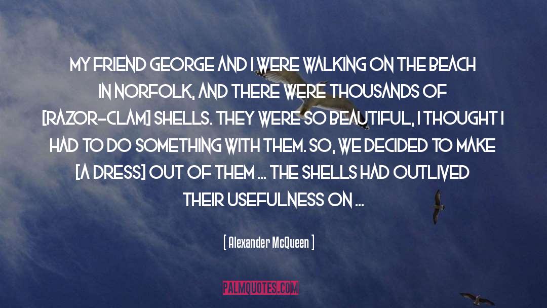 Alexander McQueen Quotes: My friend George and I