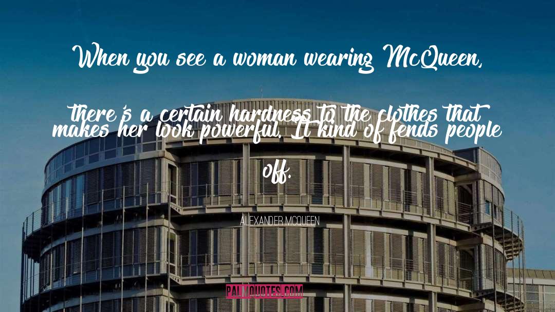 Alexander McQueen Quotes: When you see a woman