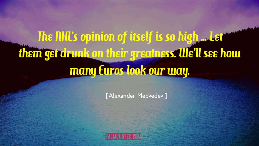 Alexander Medvedev Quotes: The NHL's opinion of itself