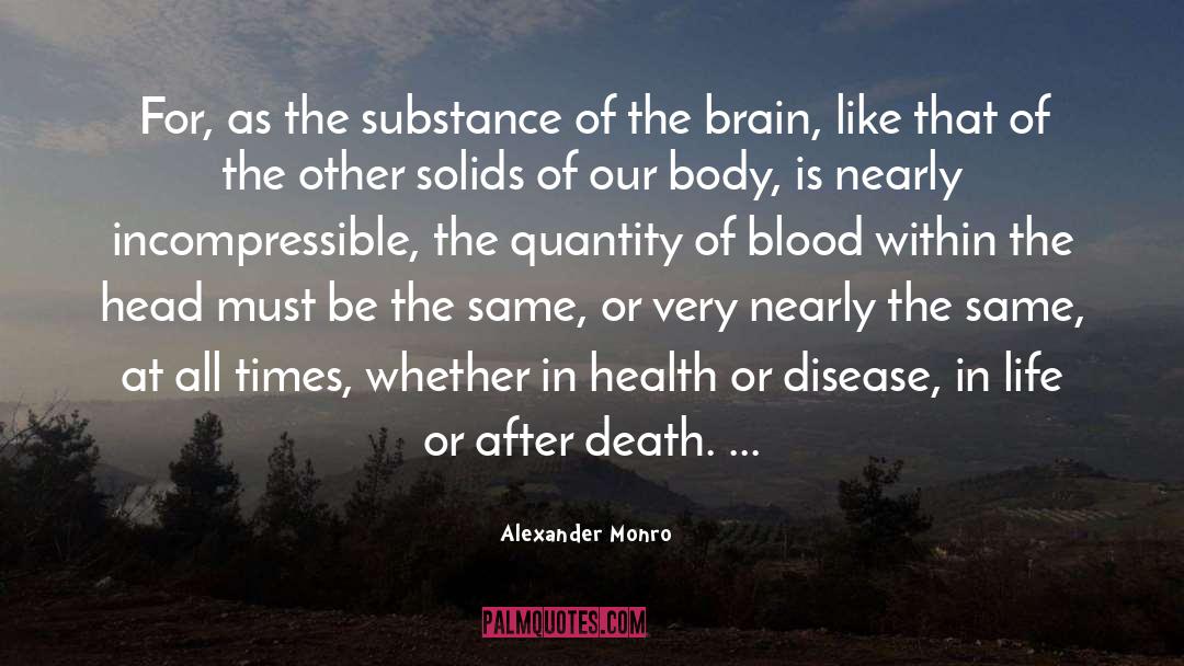Alexander Monro Quotes: For, as the substance of