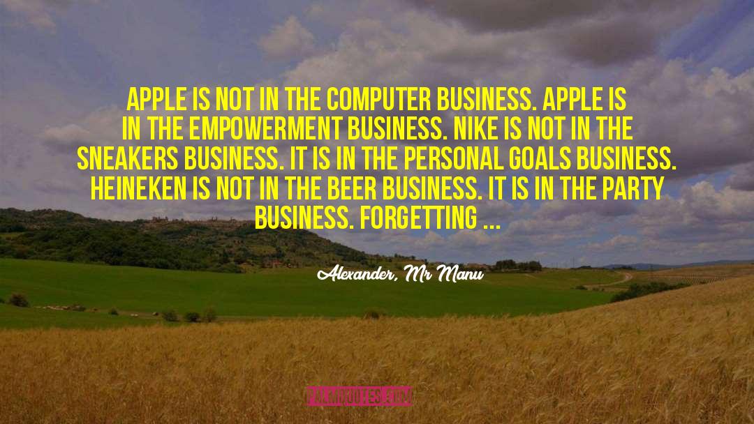 Alexander, Mr Manu Quotes: Apple is not in the
