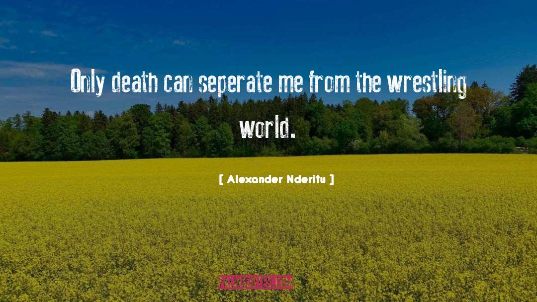 Alexander Nderitu Quotes: Only death can seperate me
