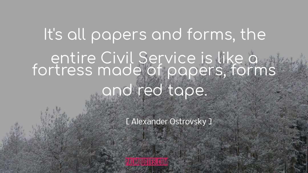 Alexander Ostrovsky Quotes: It's all papers and forms,