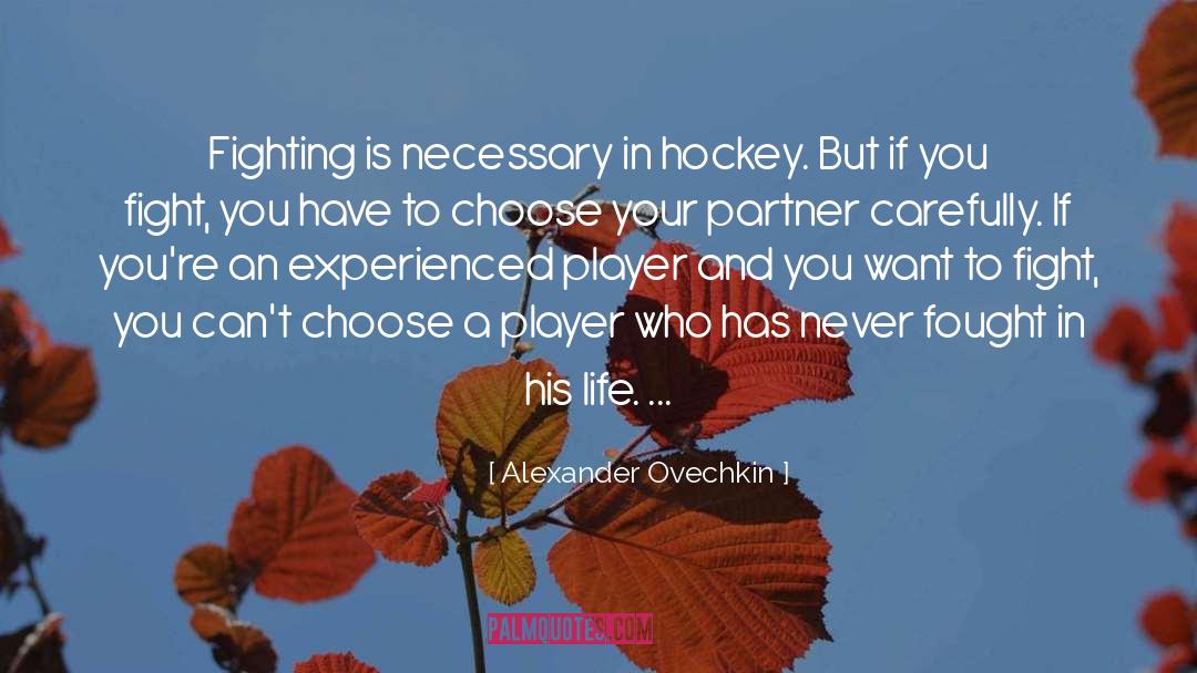 Alexander Ovechkin Quotes: Fighting is necessary in hockey.