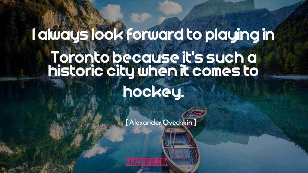 Alexander Ovechkin Quotes: I always look forward to