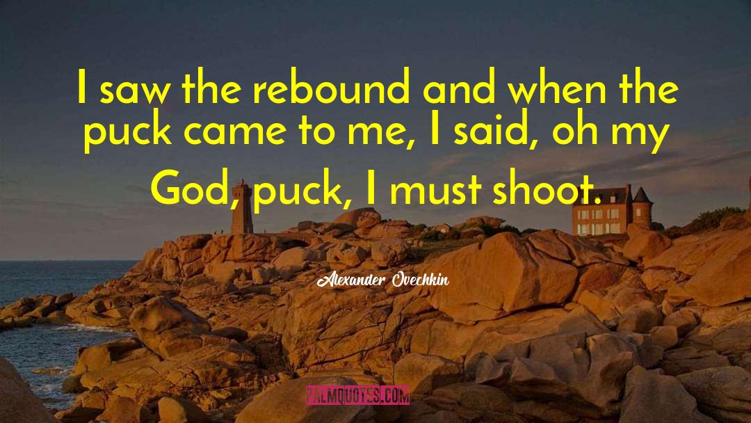 Alexander Ovechkin Quotes: I saw the rebound and