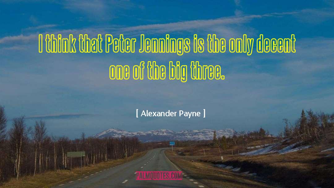 Alexander Payne Quotes: I think that Peter Jennings