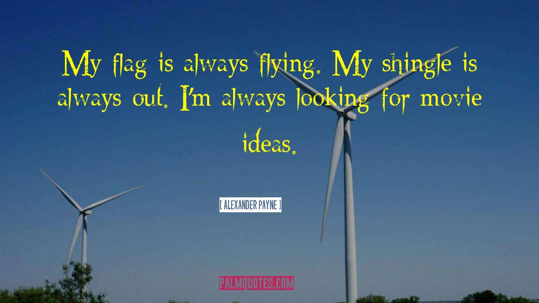 Alexander Payne Quotes: My flag is always flying.