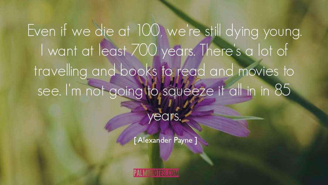 Alexander Payne Quotes: Even if we die at