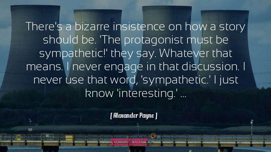 Alexander Payne Quotes: There's a bizarre insistence on