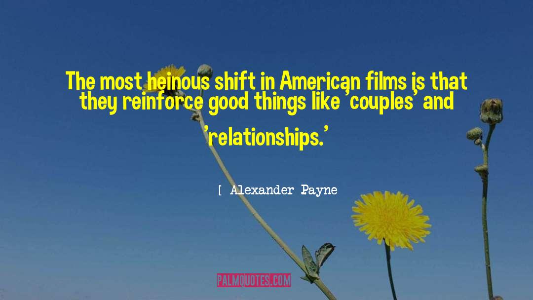 Alexander Payne Quotes: The most heinous shift in