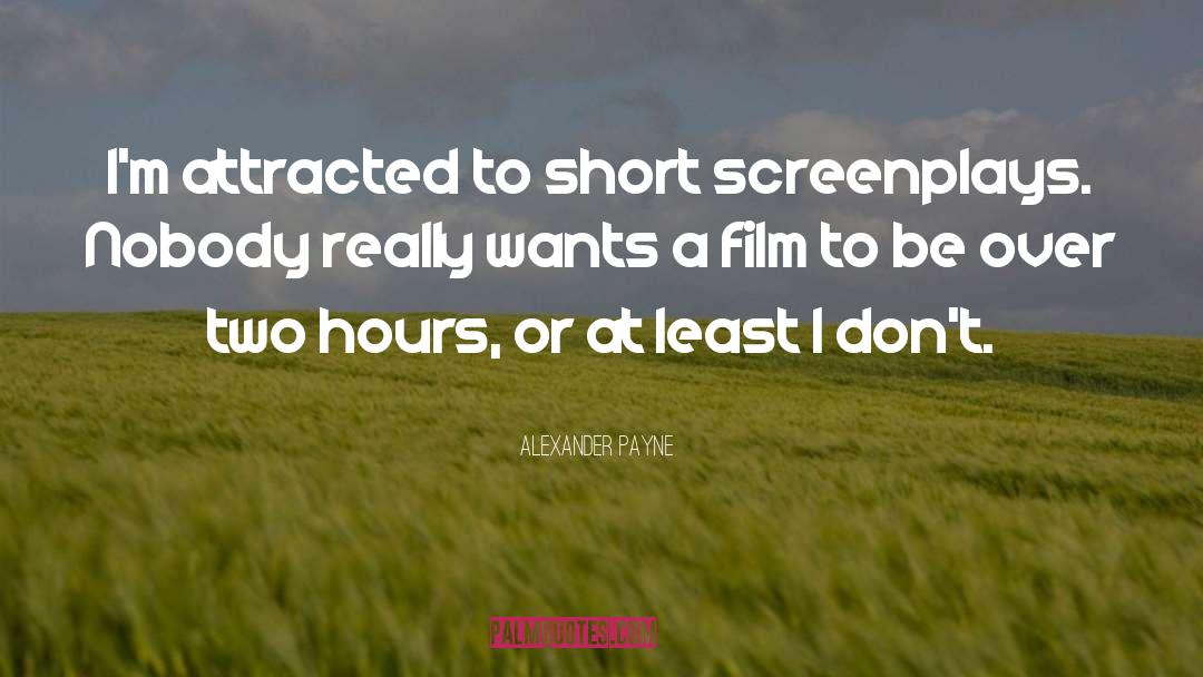 Alexander Payne Quotes: I'm attracted to short screenplays.