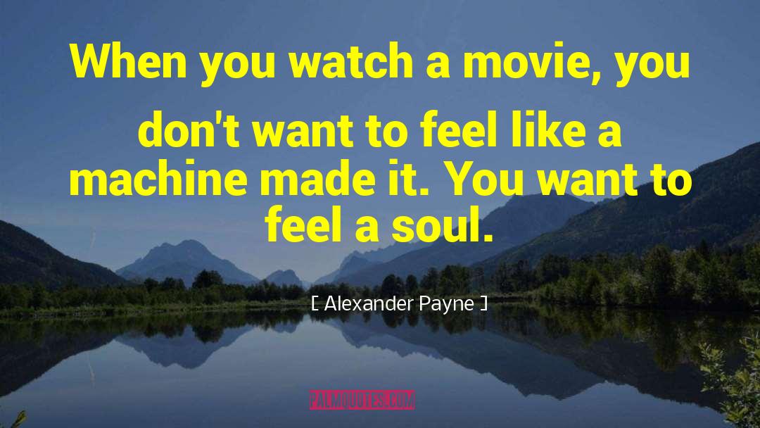 Alexander Payne Quotes: When you watch a movie,