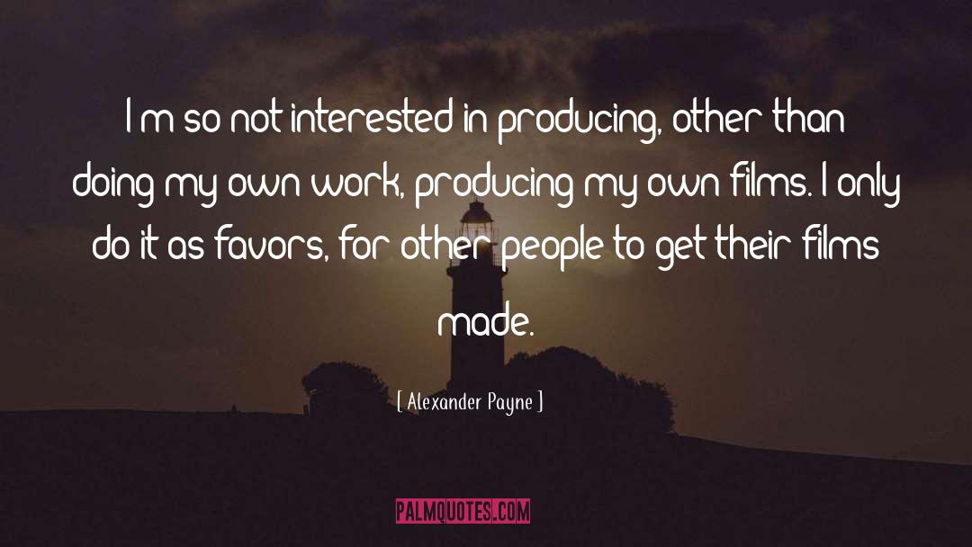 Alexander Payne Quotes: I'm so not interested in