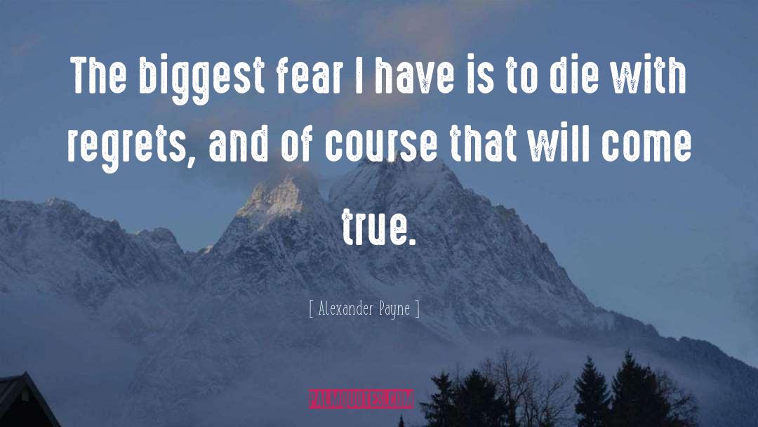 Alexander Payne Quotes: The biggest fear I have