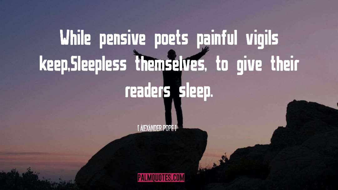 Alexander Pope Quotes: While pensive poets painful vigils