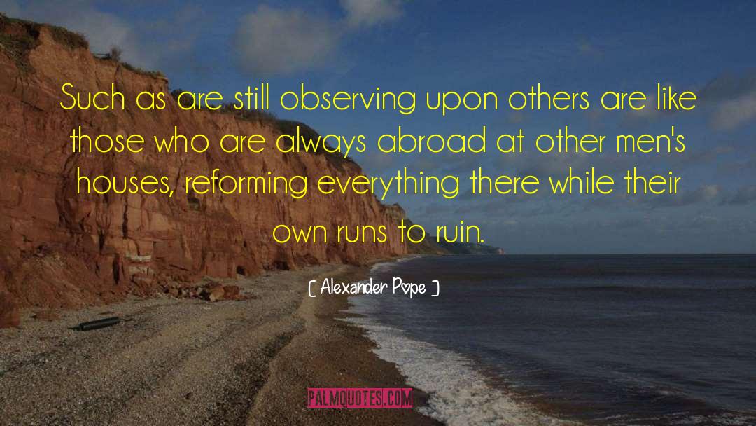 Alexander Pope Quotes: Such as are still observing