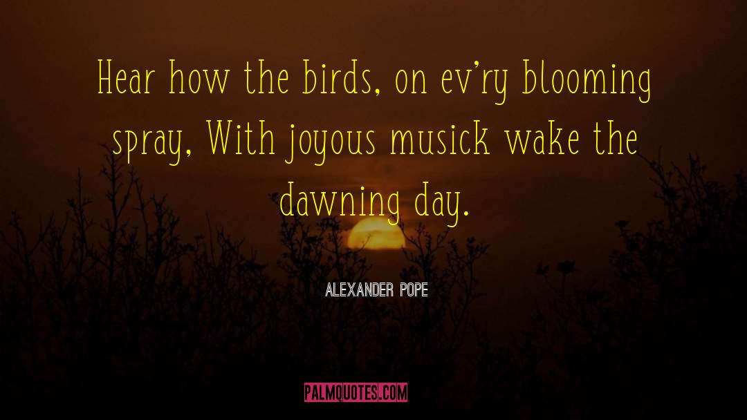 Alexander Pope Quotes: Hear how the birds, on