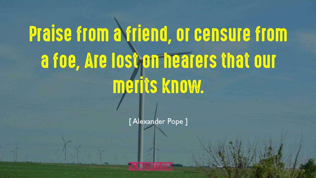 Alexander Pope Quotes: Praise from a friend, or