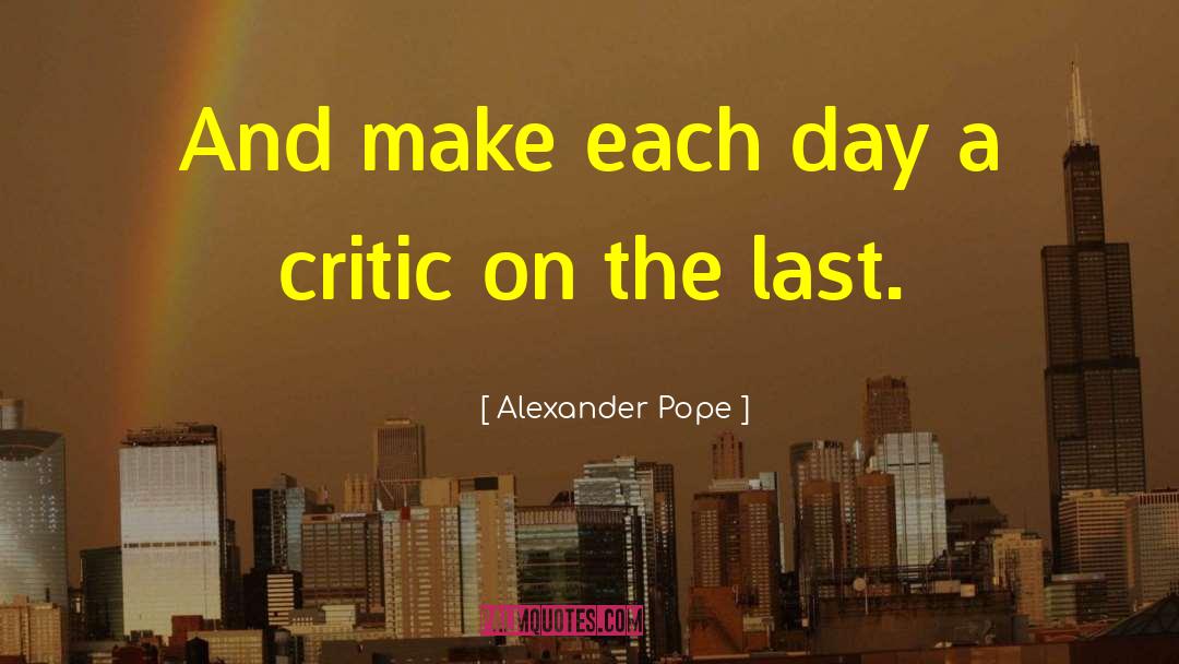 Alexander Pope Quotes: And make each day a