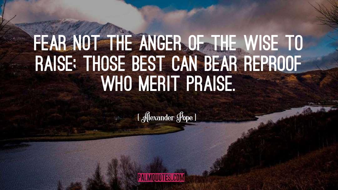 Alexander Pope Quotes: Fear not the anger of