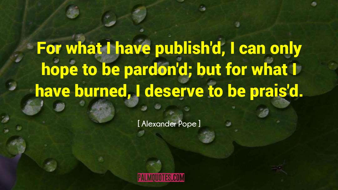 Alexander Pope Quotes: For what I have publish'd,