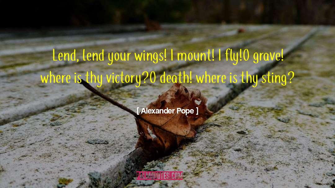 Alexander Pope Quotes: Lend, lend your wings! I
