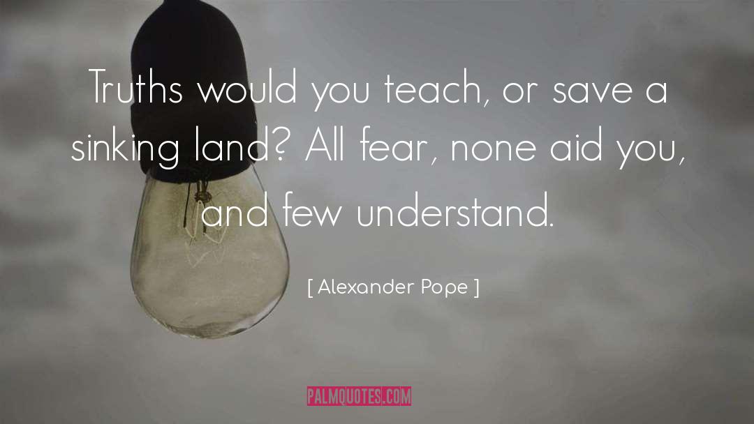 Alexander Pope Quotes: Truths would you teach, or