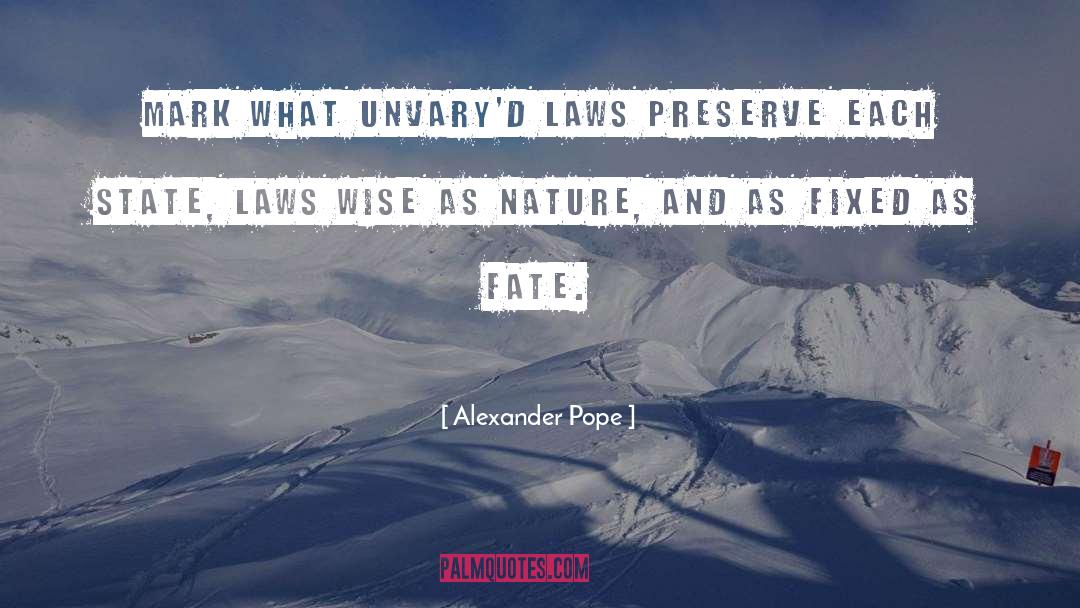 Alexander Pope Quotes: Mark what unvary'd laws preserve