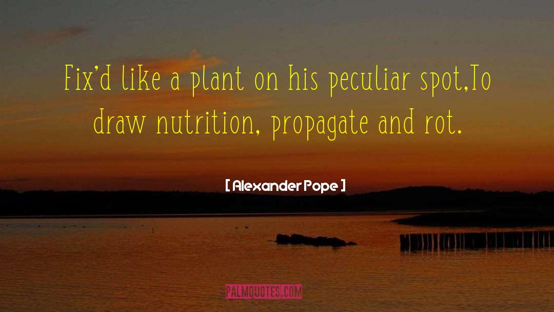 Alexander Pope Quotes: Fix'd like a plant on