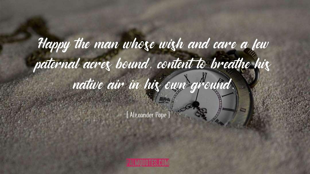 Alexander Pope Quotes: Happy the man whose wish