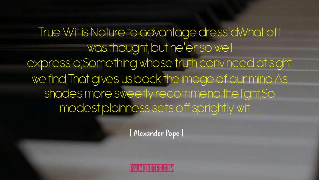Alexander Pope Quotes: True Wit is Nature to