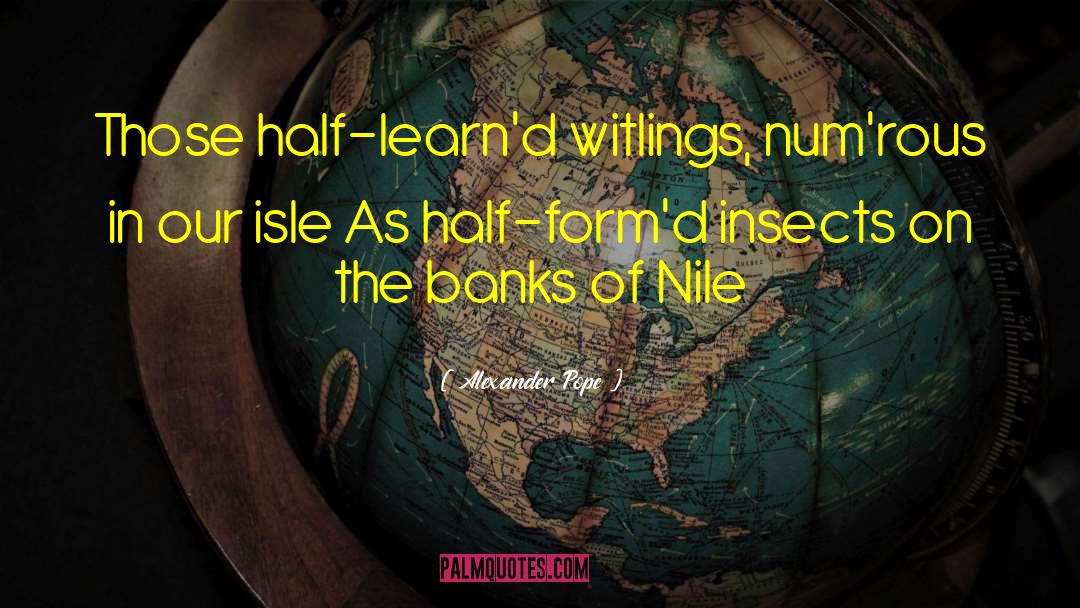 Alexander Pope Quotes: Those half-learn'd witlings, num'rous in