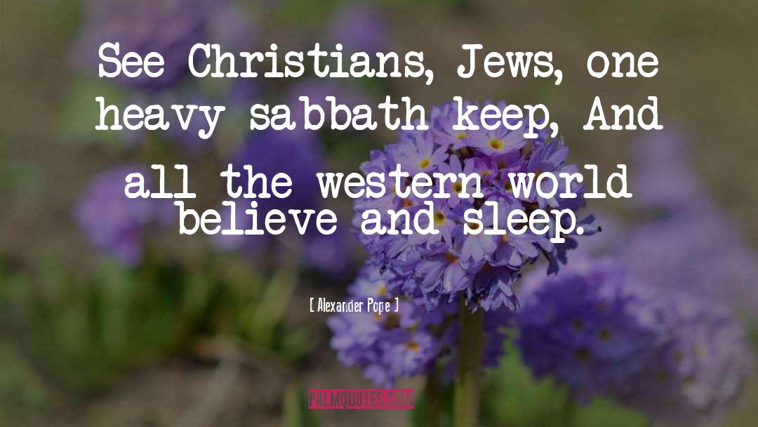 Alexander Pope Quotes: See Christians, Jews, one heavy