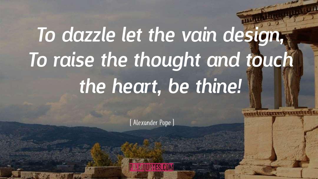 Alexander Pope Quotes: To dazzle let the vain