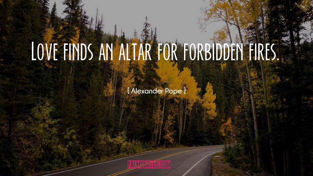 Alexander Pope Quotes: Love finds an altar for