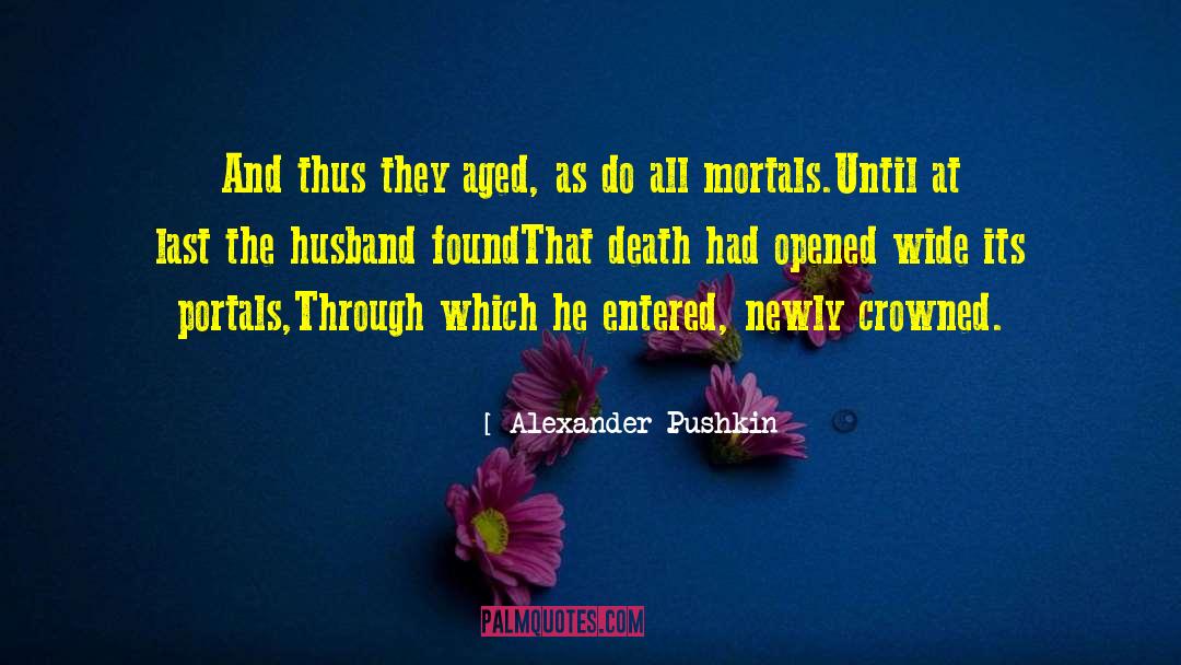 Alexander Pushkin Quotes: And thus they aged, as