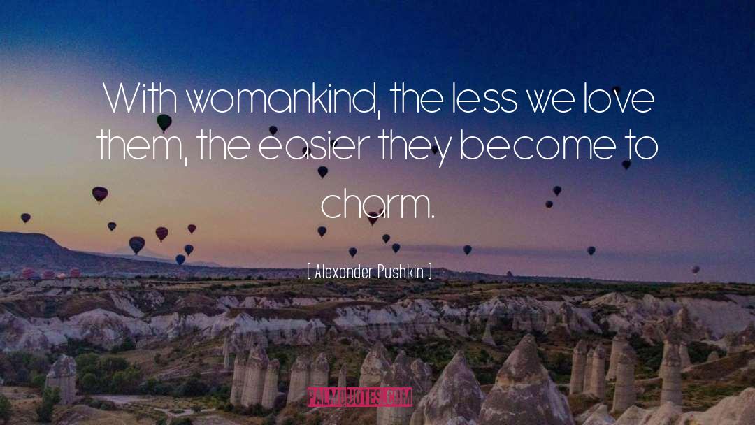 Alexander Pushkin Quotes: With womankind, the less we
