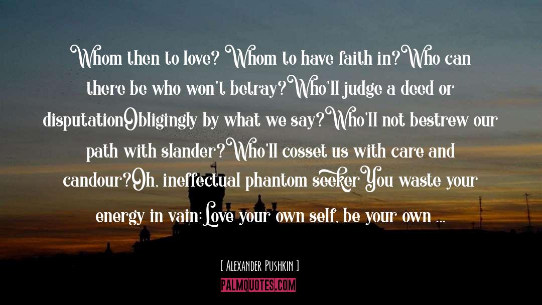 Alexander Pushkin Quotes: Whom then to love? Whom