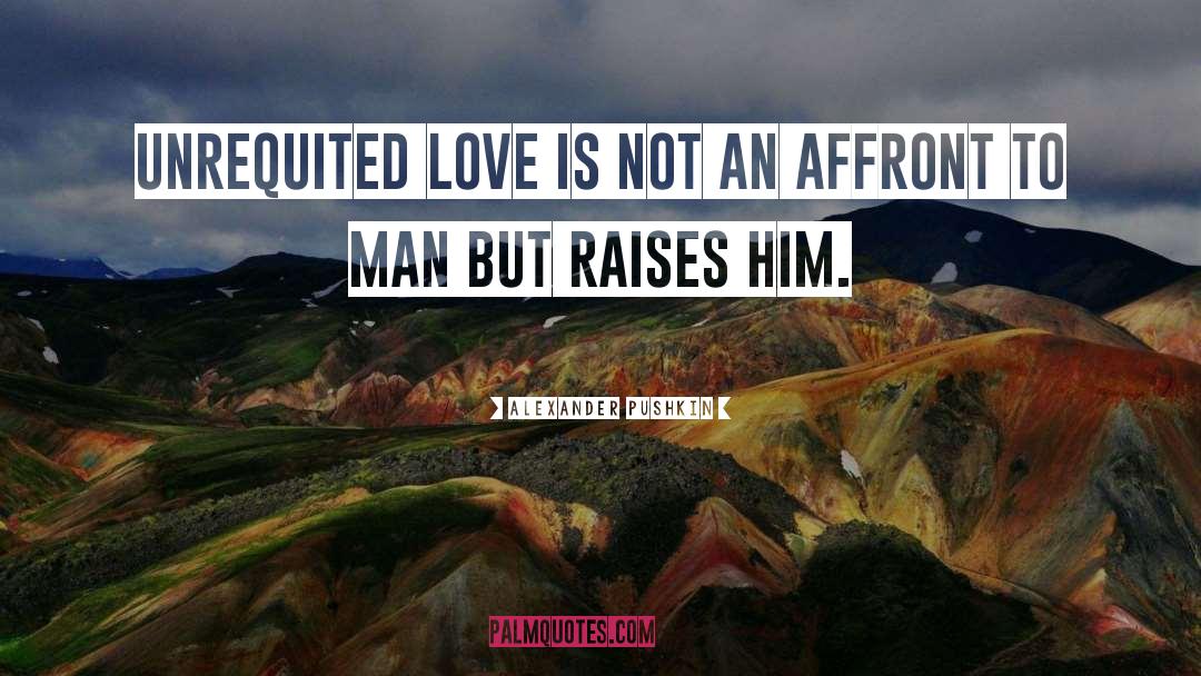 Alexander Pushkin Quotes: Unrequited love is not an