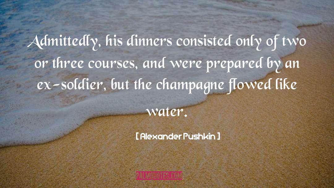 Alexander Pushkin Quotes: Admittedly, his dinners consisted only