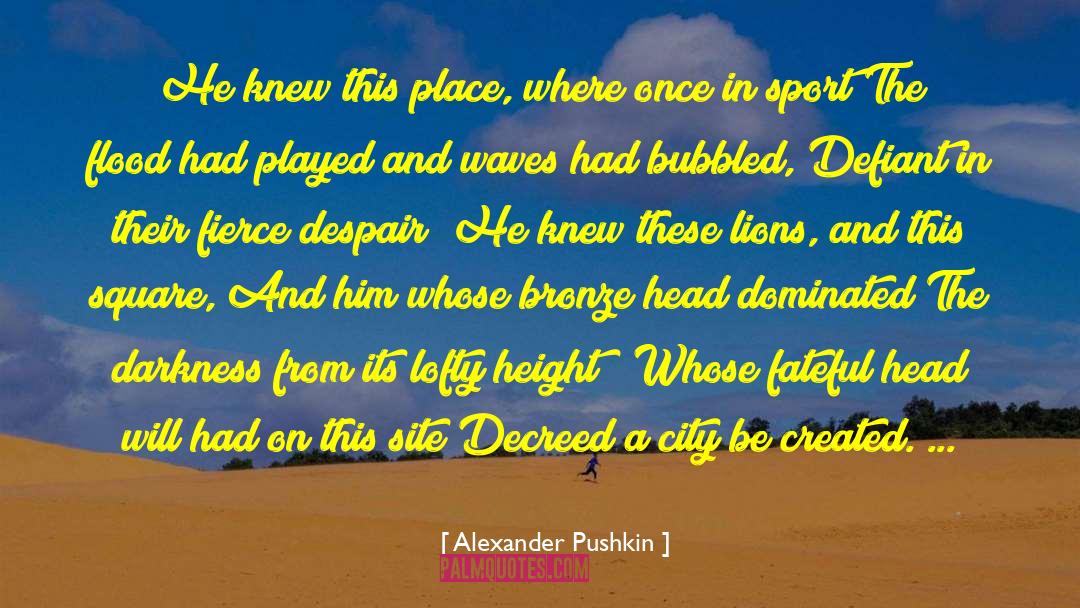 Alexander Pushkin Quotes: He knew this place, where