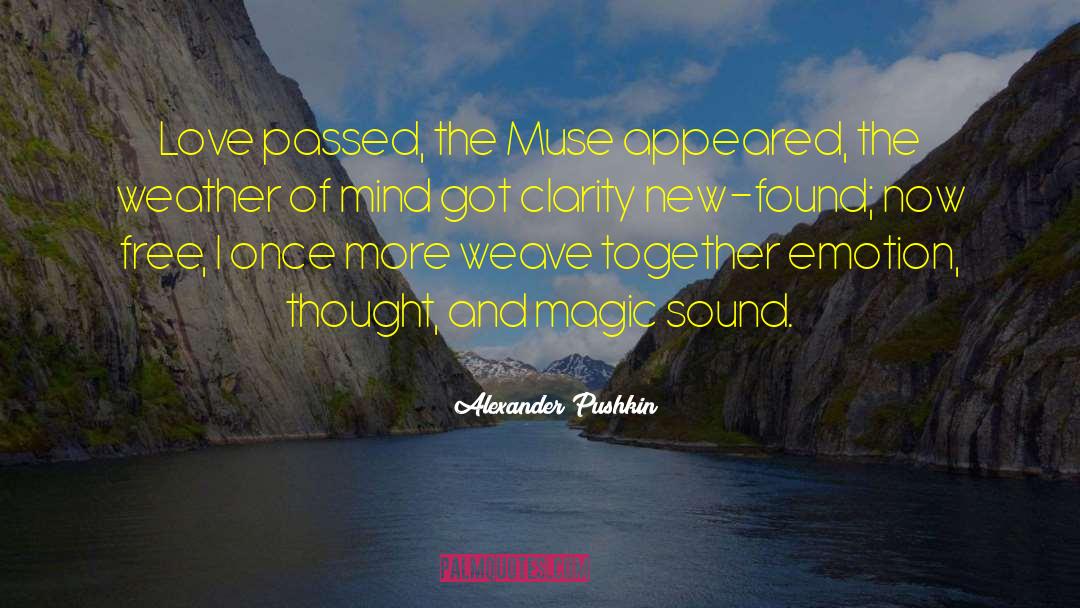 Alexander Pushkin Quotes: Love passed, the Muse appeared,