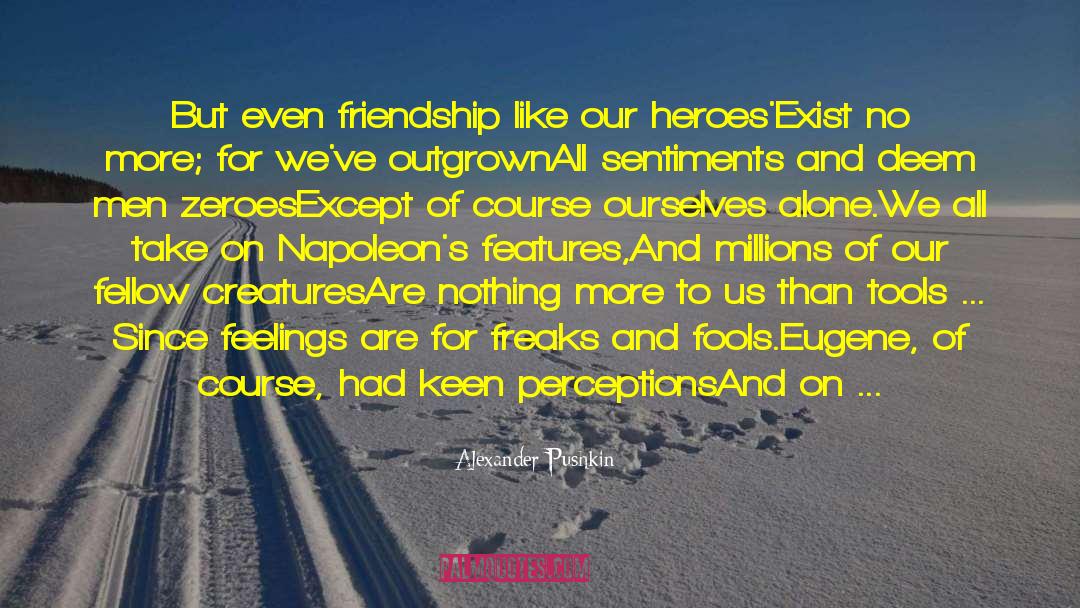 Alexander Pushkin Quotes: But even friendship like our