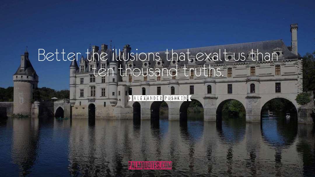Alexander Pushkin Quotes: Better the illusions that exalt