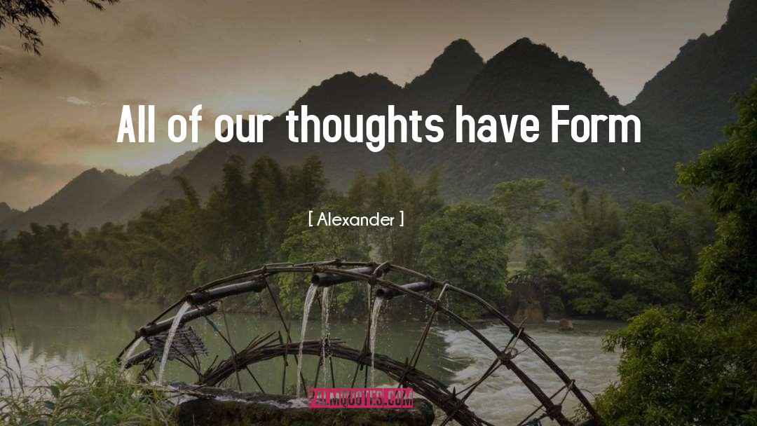 Alexander Quotes: All of our thoughts have