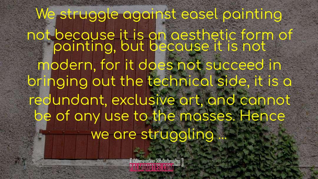 Alexander Rodchenko Quotes: We struggle against easel painting